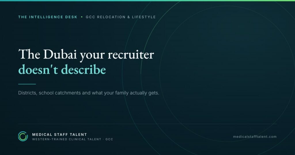 The Dubai Your Recruiter Doesn't Describe: Districts, Catchments and What Your Family Actually Gets 6 The Intelligence Desk briefing cover: the Dubai your recruiter doesn't describe — districts, school catchments and what a clinician's family actually gets.